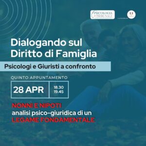 Dialogando sul Diritto di Famiglia – Nonni e nipoti: analisi psico-giuridica di un legame fondamentale - 28 aprile