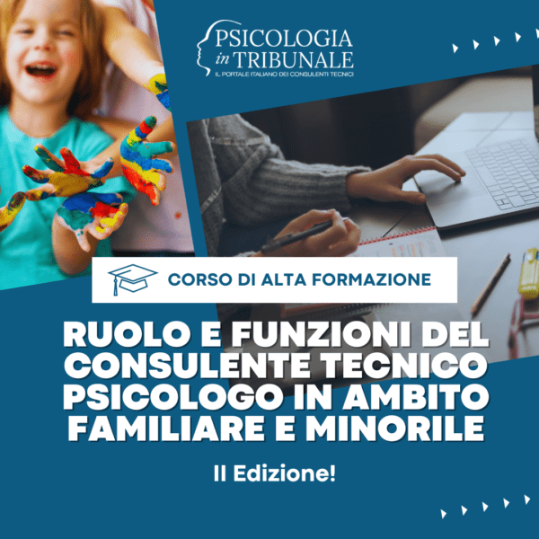 Corso Alta Formazione Ruolo e Funzioni del Consulente Tecnico Psicologo in Ambito Familiare e Minorile