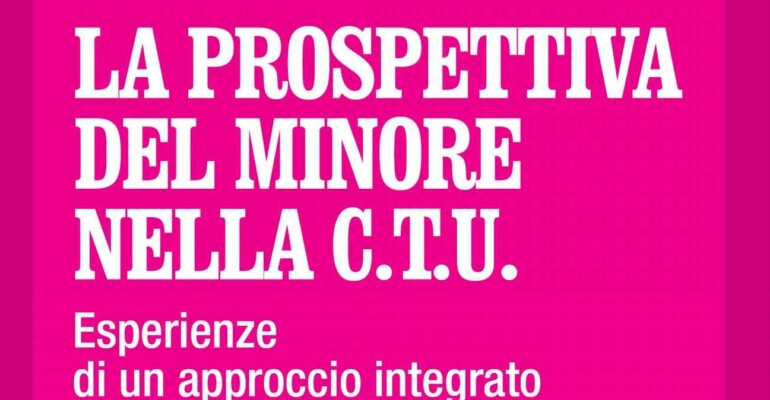 La prospettiva del minore nella C.T.U. Esperienze di un approccio integrato