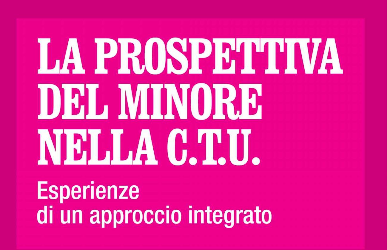 La prospettiva del minore nella C.T.U. Esperienze di un approccio integrato